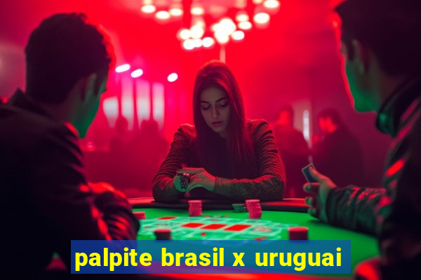 palpite brasil x uruguai